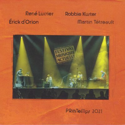 René Lussier, Érick D’Orion, Robbie Kuster, Martin Tétreault – Printemps 2021