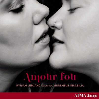 Myriam Leblanc / Ensemble Mirabilia – Amour fou