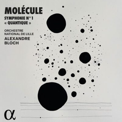Molécule/Orchestre national de Lille; Alexandre Bloch, dir. – Symphonie no 1 ‘’quantique’’